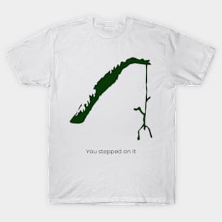 You stepped on it T-Shirt